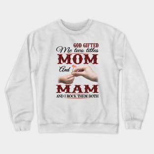 Vintage God Gifted Me Two Titles Mom And Mam Wildflower Hands Flower Happy Mothers Day Crewneck Sweatshirt